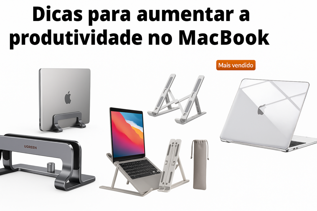 Dicas para Aumentar a Produtividade no MacBook – Transforme Seu Dia de Trabalho
